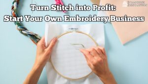 How to Start an Embroidery Business